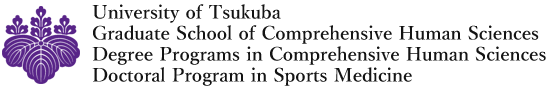 University of Tsukuba Graduate School of Comprehensive Human Sciences Degree Programs in Comprehensive Human Sciences Doctoral Program in Sports Medicine